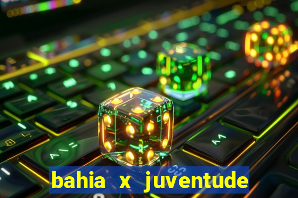 bahia x juventude onde assistir